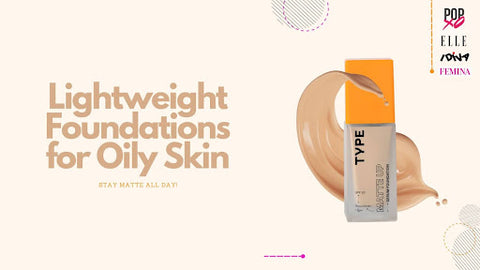 Lightweight Foundations Perfect for Oily Skin - Stay Matte All Day