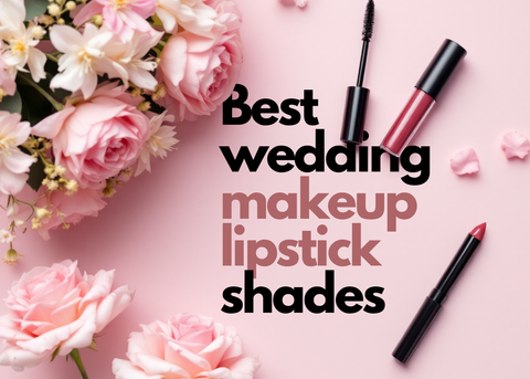 Best Wedding Makeup & Lipstick Shades